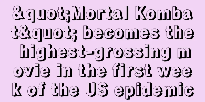 "Mortal Kombat" becomes the highest-grossing movie in the first week of the US epidemic
