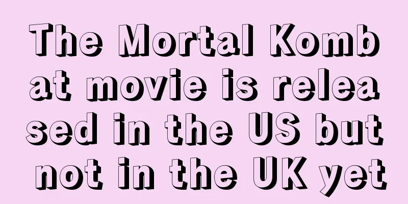 The Mortal Kombat movie is released in the US but not in the UK yet