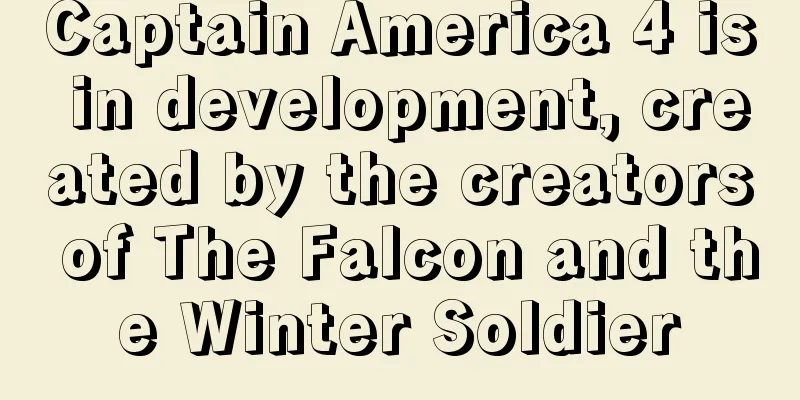 Captain America 4 is in development, created by the creators of The Falcon and the Winter Soldier