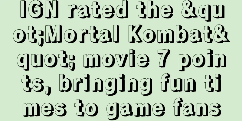 IGN rated the "Mortal Kombat" movie 7 points, bringing fun times to game fans