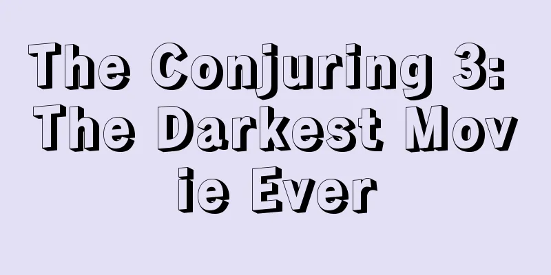 The Conjuring 3: The Darkest Movie Ever