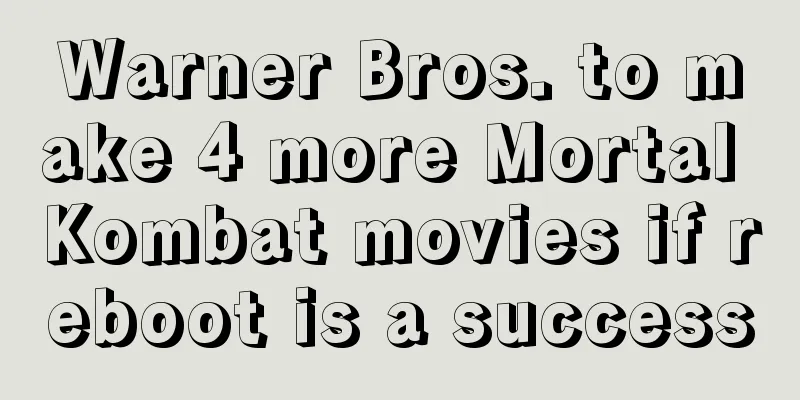 Warner Bros. to make 4 more Mortal Kombat movies if reboot is a success