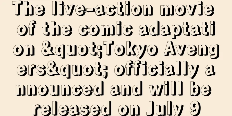 The live-action movie of the comic adaptation "Tokyo Avengers" officially announced and will be released on July 9