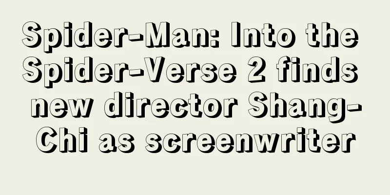 Spider-Man: Into the Spider-Verse 2 finds new director Shang-Chi as screenwriter