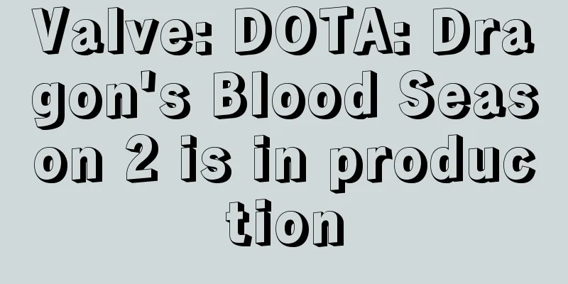 Valve: DOTA: Dragon's Blood Season 2 is in production