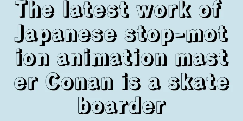 The latest work of Japanese stop-motion animation master Conan is a skateboarder
