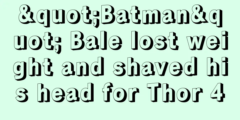 "Batman" Bale lost weight and shaved his head for Thor 4