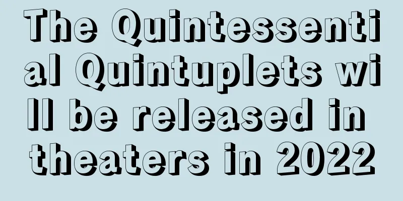 The Quintessential Quintuplets will be released in theaters in 2022