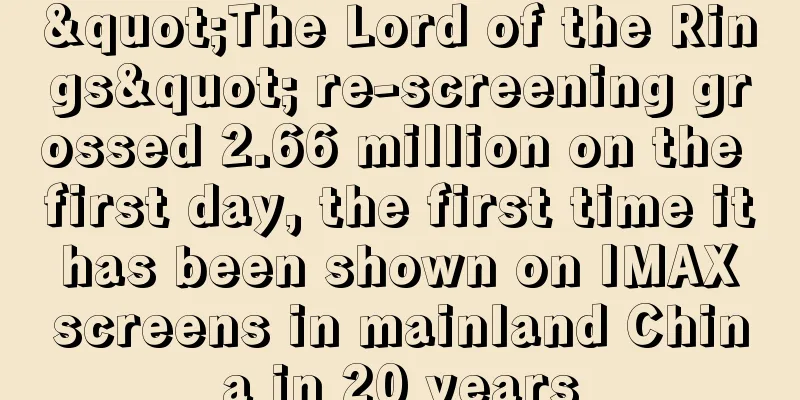"The Lord of the Rings" re-screening grossed 2.66 million on the first day, the first time it has been shown on IMAX screens in mainland China in 20 years