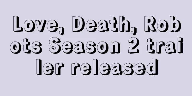Love, Death, Robots Season 2 trailer released