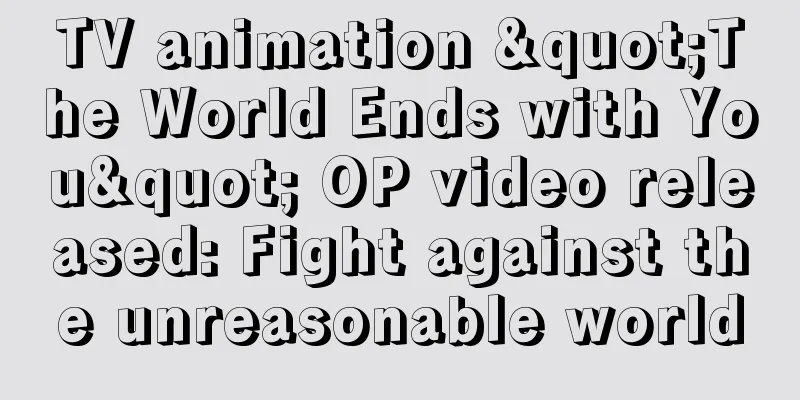 TV animation "The World Ends with You" OP video released: Fight against the unreasonable world