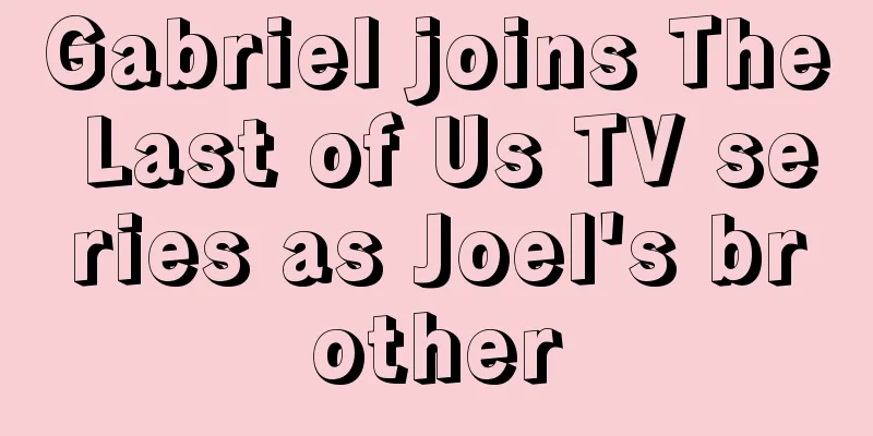Gabriel joins The Last of Us TV series as Joel's brother