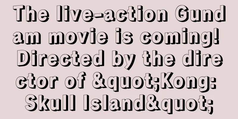 The live-action Gundam movie is coming! Directed by the director of "Kong: Skull Island"