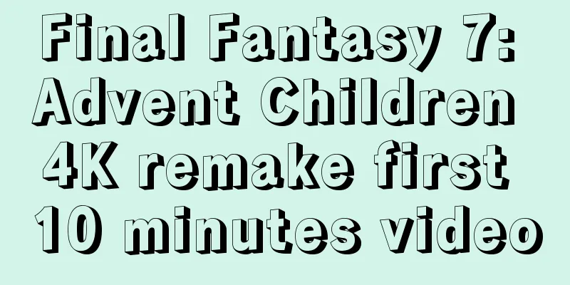 Final Fantasy 7: Advent Children 4K remake first 10 minutes video