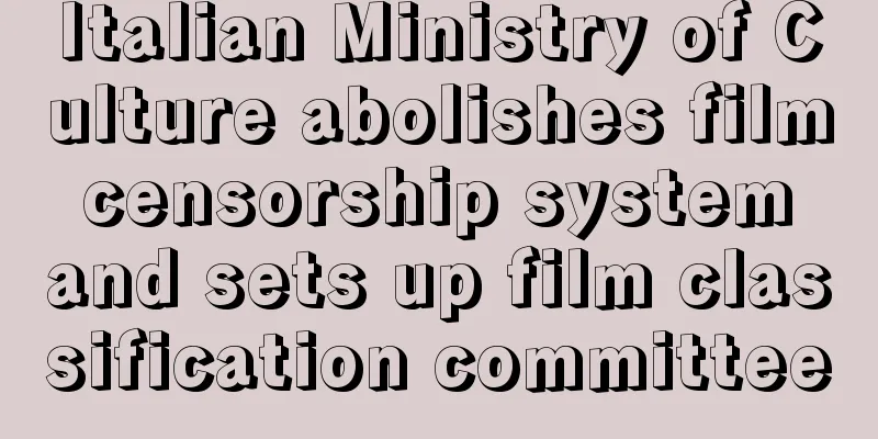 Italian Ministry of Culture abolishes film censorship system and sets up film classification committee