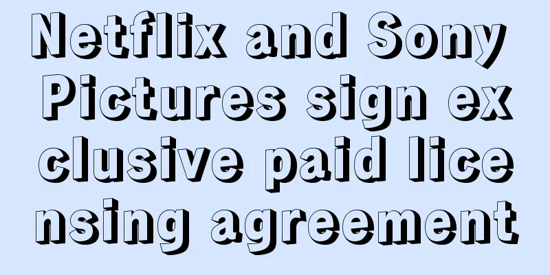 Netflix and Sony Pictures sign exclusive paid licensing agreement