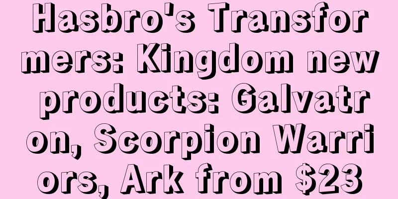 Hasbro's Transformers: Kingdom new products: Galvatron, Scorpion Warriors, Ark from $23
