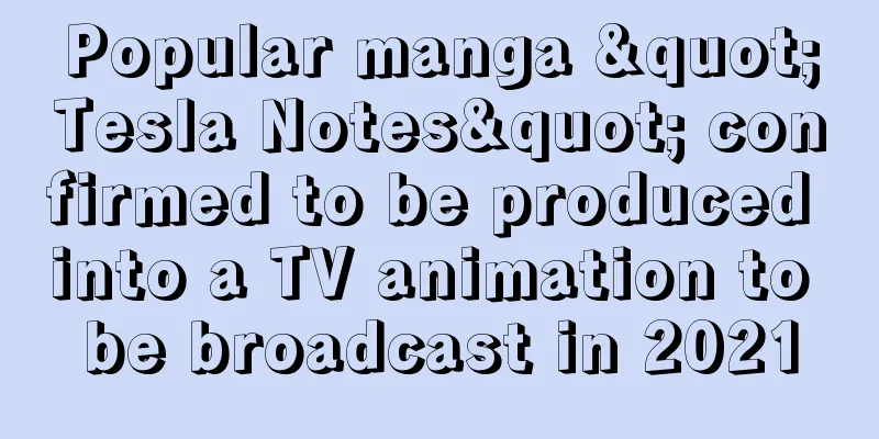 Popular manga "Tesla Notes" confirmed to be produced into a TV animation to be broadcast in 2021