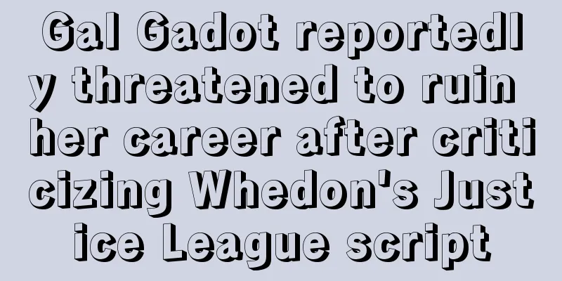 Gal Gadot reportedly threatened to ruin her career after criticizing Whedon's Justice League script