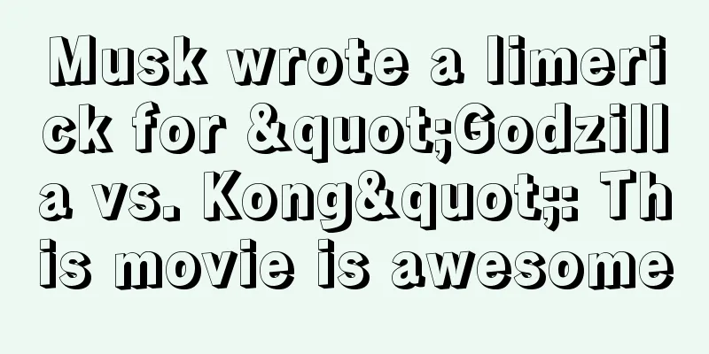 Musk wrote a limerick for "Godzilla vs. Kong": This movie is awesome