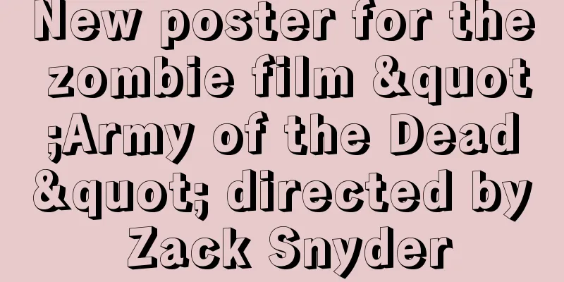 New poster for the zombie film "Army of the Dead" directed by Zack Snyder