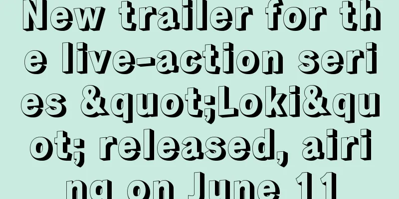 New trailer for the live-action series "Loki" released, airing on June 11