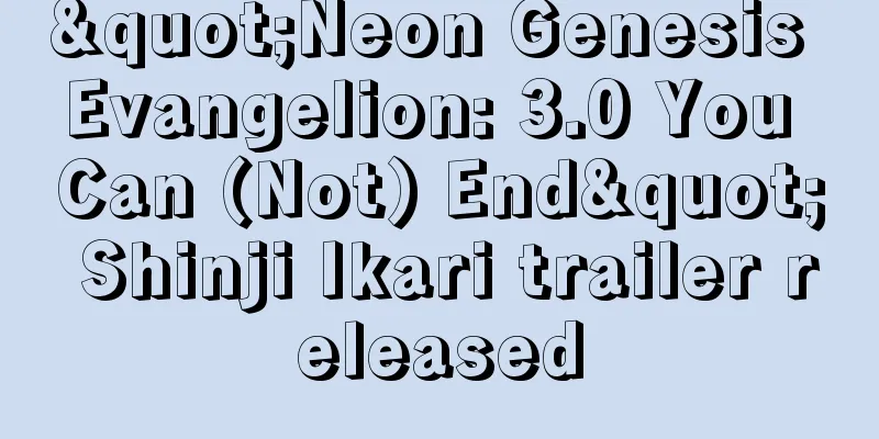 "Neon Genesis Evangelion: 3.0 You Can (Not) End" Shinji Ikari trailer released