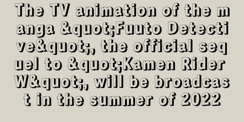 The TV animation of the manga "Fuuto Detective", the official sequel to "Kamen Rider W", will be broadcast in the summer of 2022