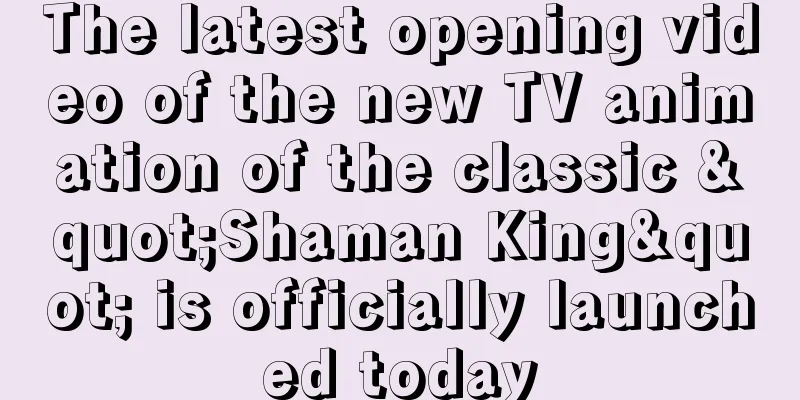 The latest opening video of the new TV animation of the classic "Shaman King" is officially launched today
