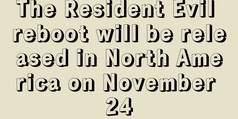 The Resident Evil reboot will be released in North America on November 24