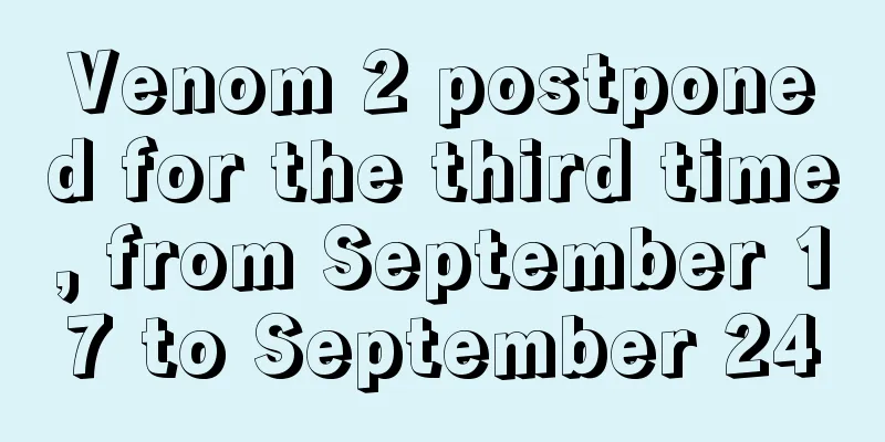 Venom 2 postponed for the third time, from September 17 to September 24