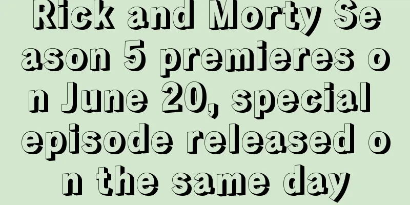 Rick and Morty Season 5 premieres on June 20, special episode released on the same day