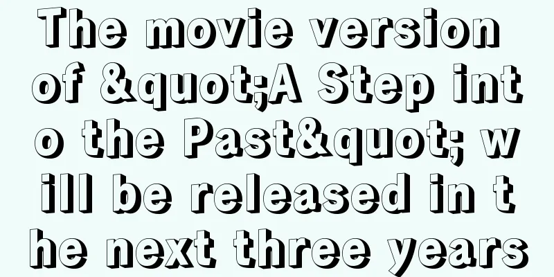 The movie version of "A Step into the Past" will be released in the next three years