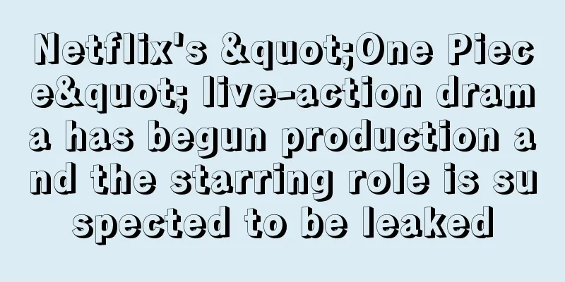 Netflix's "One Piece" live-action drama has begun production and the starring role is suspected to be leaked