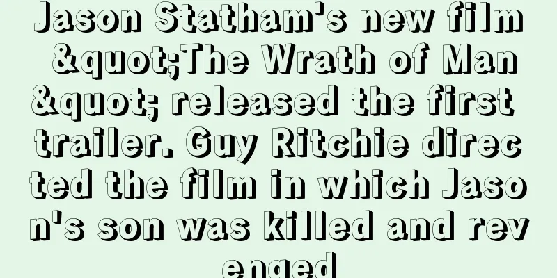 Jason Statham's new film "The Wrath of Man" released the first trailer. Guy Ritchie directed the film in which Jason's son was killed and revenged