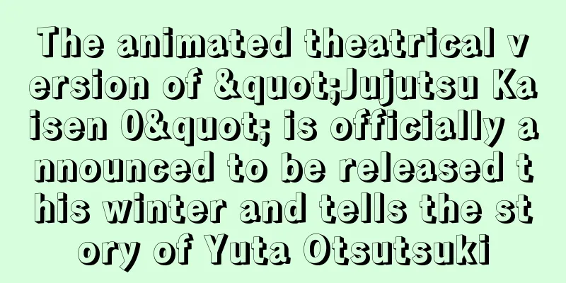 The animated theatrical version of "Jujutsu Kaisen 0" is officially announced to be released this winter and tells the story of Yuta Otsutsuki