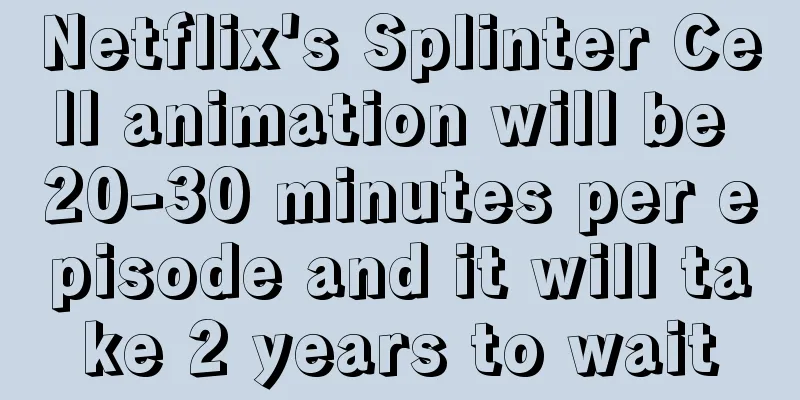 Netflix's Splinter Cell animation will be 20-30 minutes per episode and it will take 2 years to wait