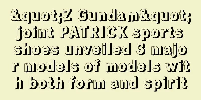 "Z Gundam" joint PATRICK sports shoes unveiled 3 major models of models with both form and spirit