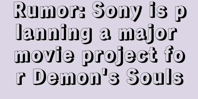 Rumor: Sony is planning a major movie project for Demon's Souls