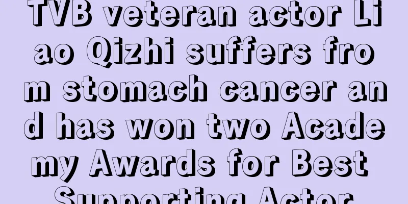 TVB veteran actor Liao Qizhi suffers from stomach cancer and has won two Academy Awards for Best Supporting Actor