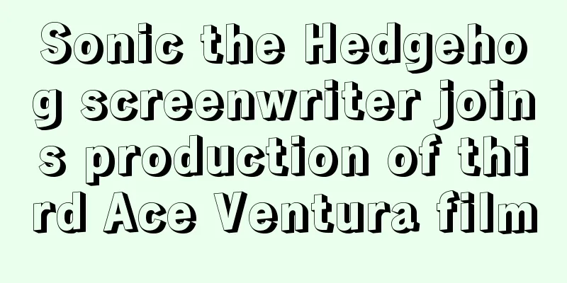 Sonic the Hedgehog screenwriter joins production of third Ace Ventura film