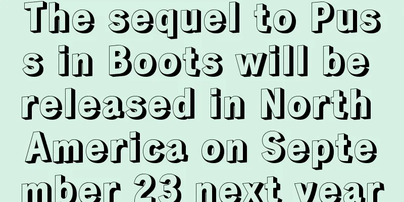 The sequel to Puss in Boots will be released in North America on September 23 next year