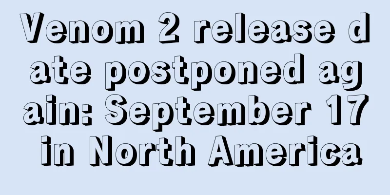 Venom 2 release date postponed again: September 17 in North America