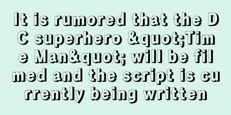 It is rumored that the DC superhero "Time Man" will be filmed and the script is currently being written