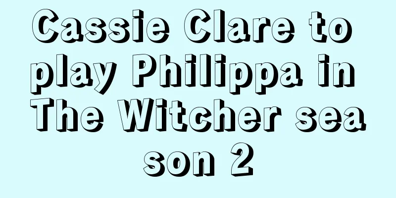 Cassie Clare to play Philippa in The Witcher season 2