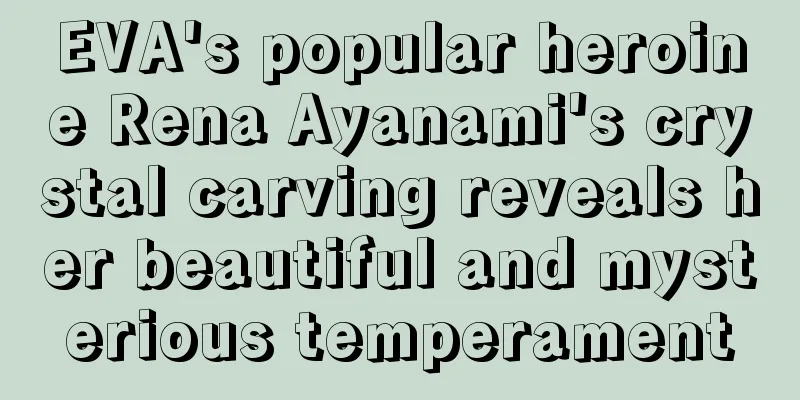 EVA's popular heroine Rena Ayanami's crystal carving reveals her beautiful and mysterious temperament