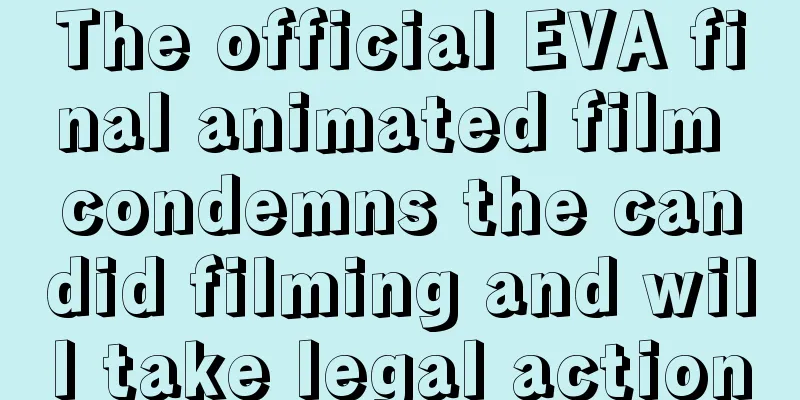 The official EVA final animated film condemns the candid filming and will take legal action