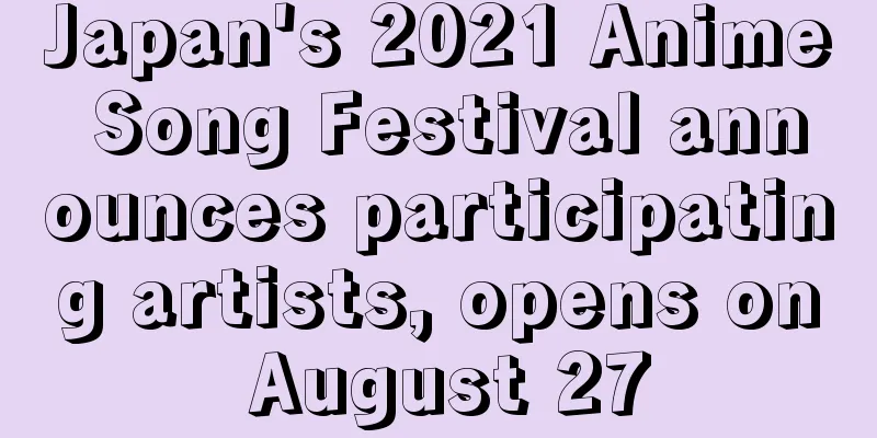Japan's 2021 Anime Song Festival announces participating artists, opens on August 27