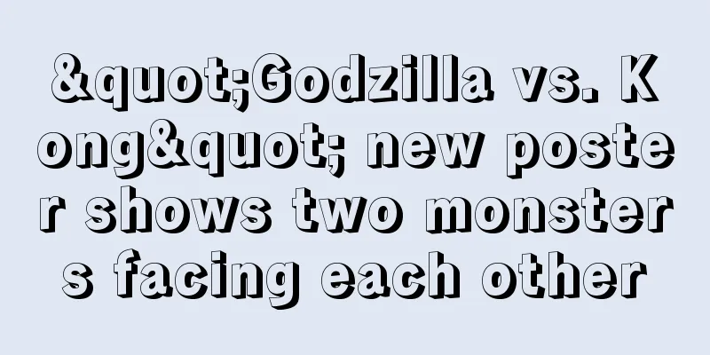 "Godzilla vs. Kong" new poster shows two monsters facing each other