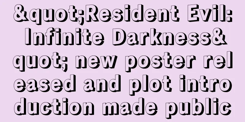 "Resident Evil: Infinite Darkness" new poster released and plot introduction made public